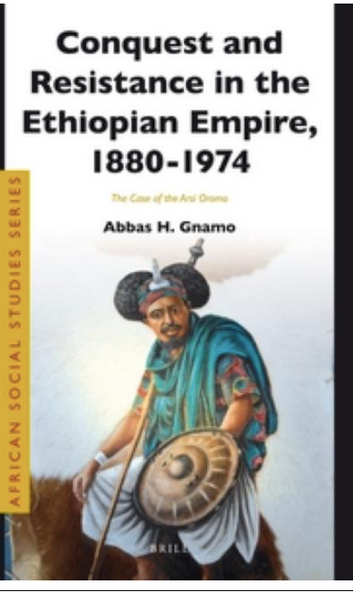 Conquest and Resistance in the Ethiopian Empire, 1880 - 1974: The Case of the Arsi Oromo (African Social Studies) by Abbas Haji Gnamo