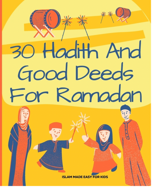 30 Hadith and Good Deeds for Ramadan - Islam Made Easy for Kids: Islamic Books for Children (Islam Made Easy for Kids #2)